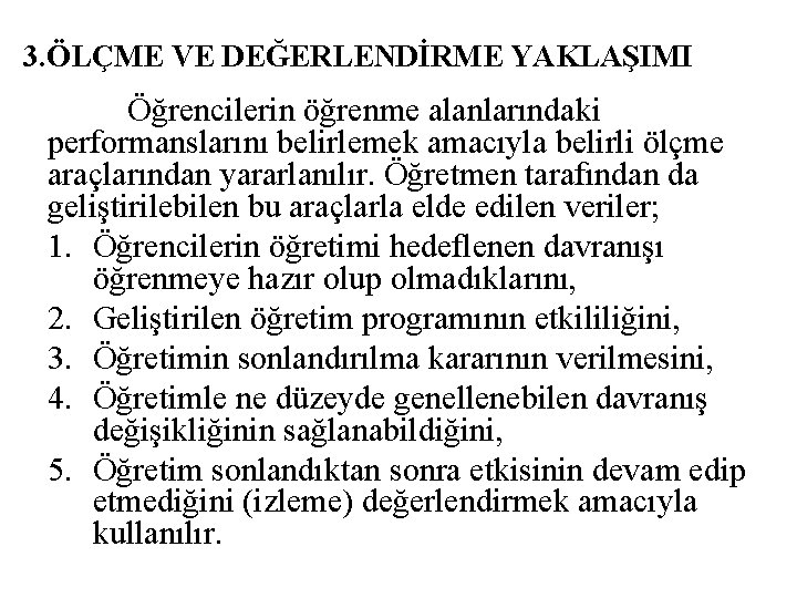 3. ÖLÇME VE DEĞERLENDİRME YAKLAŞIMI Öğrencilerin öğrenme alanlarındaki performanslarını belirlemek amacıyla belirli ölçme araçlarından