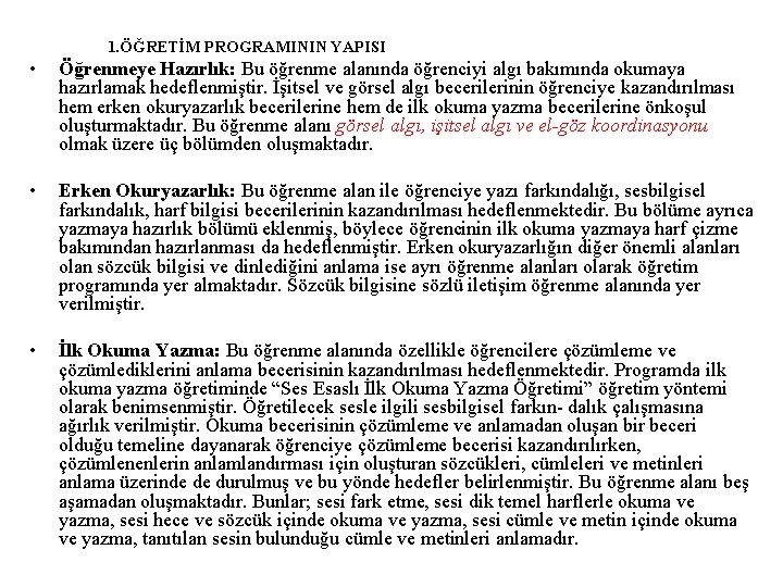 1. ÖĞRETİM PROGRAMININ YAPISI • Öğrenmeye Hazırlık: Bu öğrenme alanında öğrenciyi algı bakımında okumaya