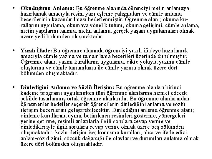  • Okuduğunu Anlama: Bu öğrenme alanında öğrenciyi metin anlamaya hazırlamak amacıyla resim yazı