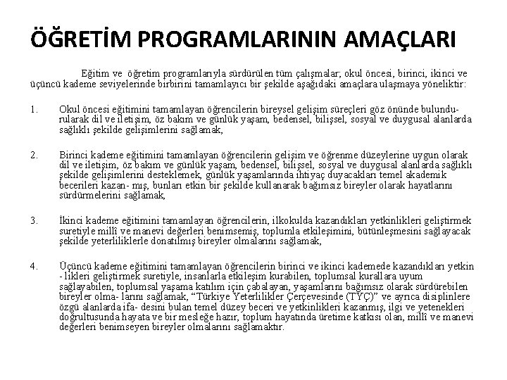 ÖĞRETİM PROGRAMLARININ AMAÇLARI Eğitim ve öğretim programlarıyla sürdürülen tüm çalışmalar; okul öncesi, birinci, ikinci