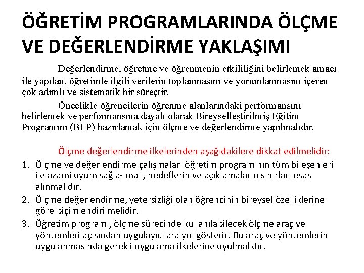 ÖĞRETİM PROGRAMLARINDA ÖLÇME VE DEĞERLENDİRME YAKLAŞIMI Değerlendirme, öğretme ve öğrenmenin etkililiğini belirlemek amacı ile