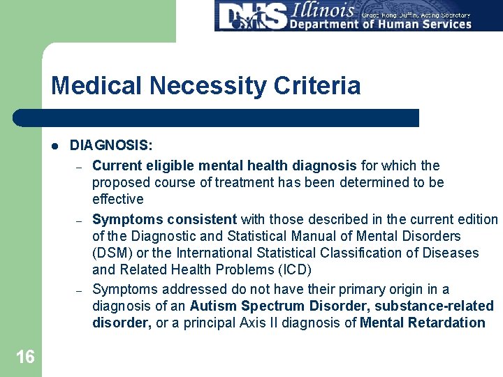 Medical Necessity Criteria l 16 DIAGNOSIS: – Current eligible mental health diagnosis for which