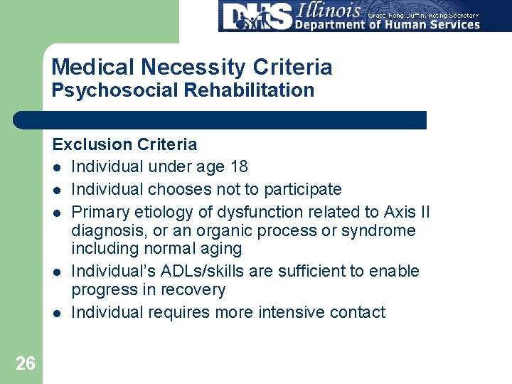 Medical Necessity Criteria Psychosocial Rehabilitation Exclusion Criteria l Individual under age 18 l Individual