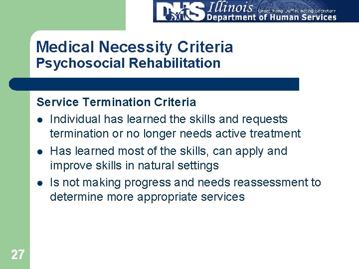 Medical Necessity Criteria Psychosocial Rehabilitation Service Termination Criteria l Individual has learned the skills