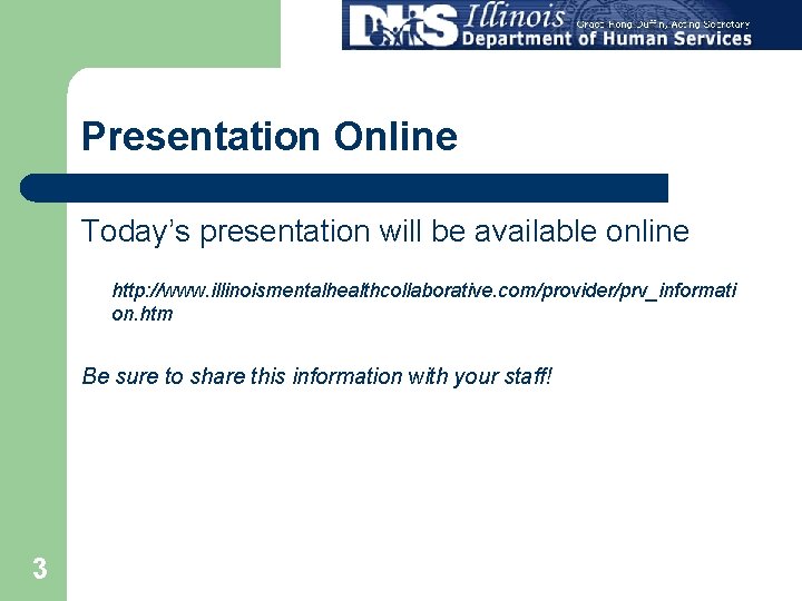 Presentation Online Today’s presentation will be available online http: //www. illinoismentalhealthcollaborative. com/provider/prv_informati on. htm