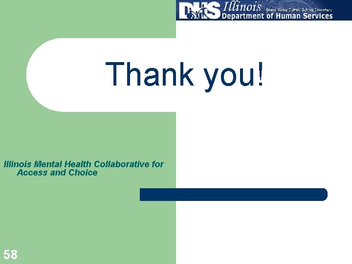 Thank you! Illinois Mental Health Collaborative for Access and Choice 58 