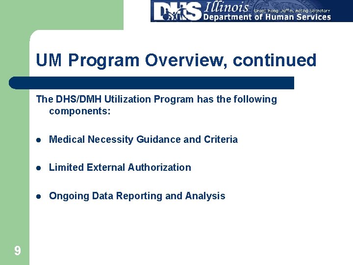 UM Program Overview, continued The DHS/DMH Utilization Program has the following components: 9 l