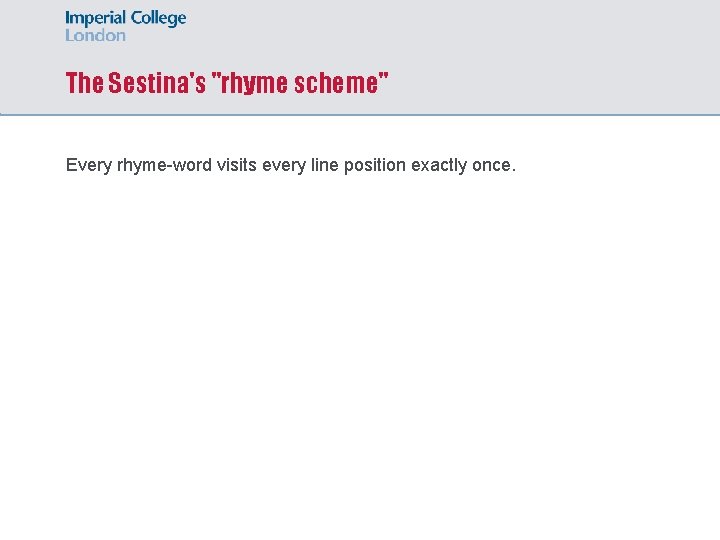 The Sestina's "rhyme scheme" Every rhyme-word visits every line position exactly once. 