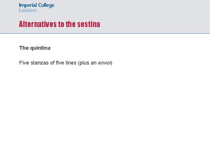 Alternatives to the sestina The quintina Five stanzas of five lines (plus an envoi)