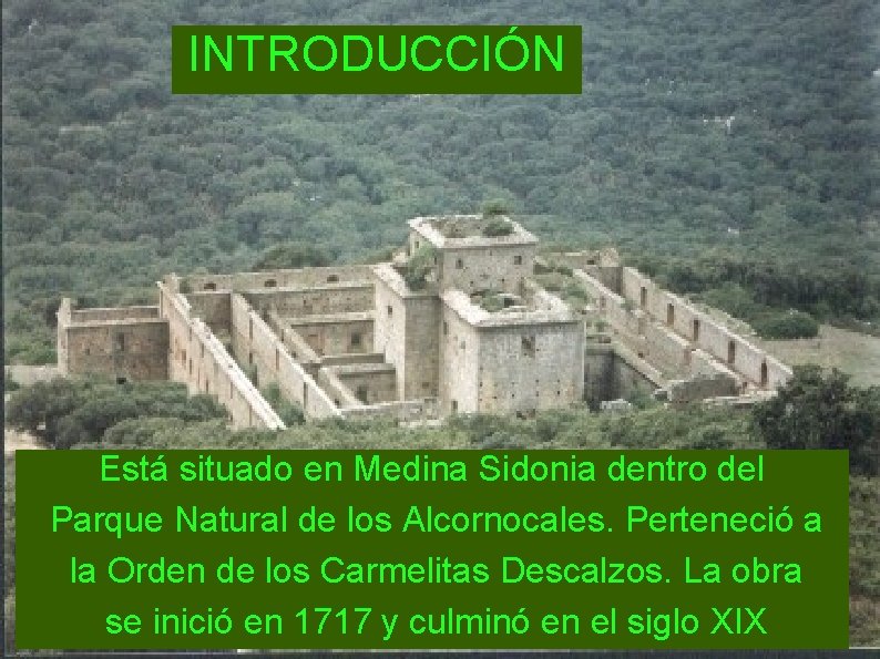 INTRODUCCIÓN Está situado en Medina Sidonia dentro del Parque Natural de los Alcornocales. Perteneció