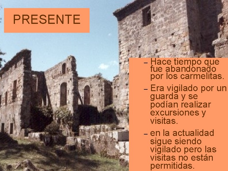 PRESENTE Hace tiempo que fue abandonado por los carmelitas. – Era vigilado por un