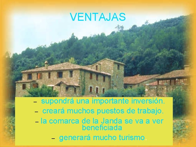 VENTAJAS supondrá una importante inversión. – creará muchos puestos de trabajo. – la comarca