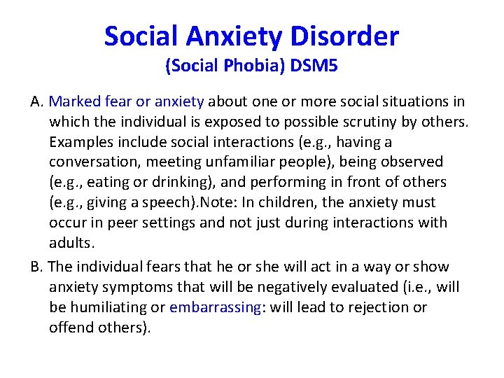 Social Anxiety Disorder (Social Phobia) DSM 5 A. Marked fear or anxiety about one