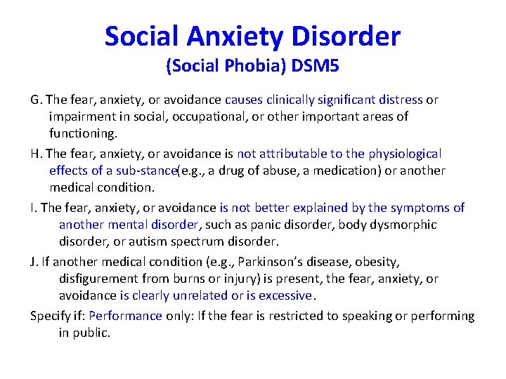 Social Anxiety Disorder (Social Phobia) DSM 5 G. The fear, anxiety, or avoidance causes
