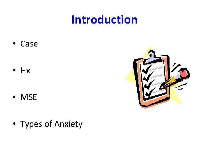 Introduction • Case • Hx • MSE • Types of Anxiety 