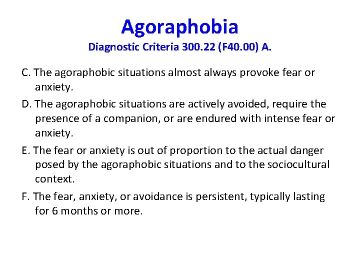 Agoraphobia Diagnostic Criteria 300. 22 (F 40. 00) A. C. The agoraphobic situations almost