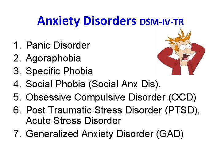 Anxiety Disorders DSM-IV-TR 1. 2. 3. 4. 5. 6. Panic Disorder Agoraphobia Specific Phobia