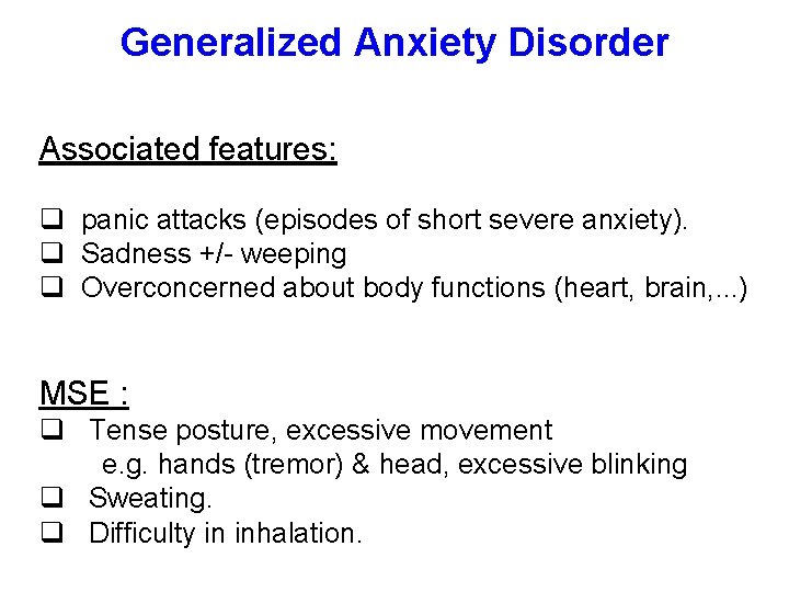 Generalized Anxiety Disorder Associated features: q panic attacks (episodes of short severe anxiety). q