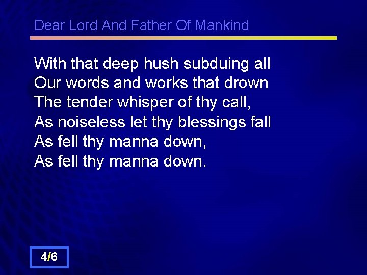 Dear Lord And Father Of Mankind With that deep hush subduing all Our words