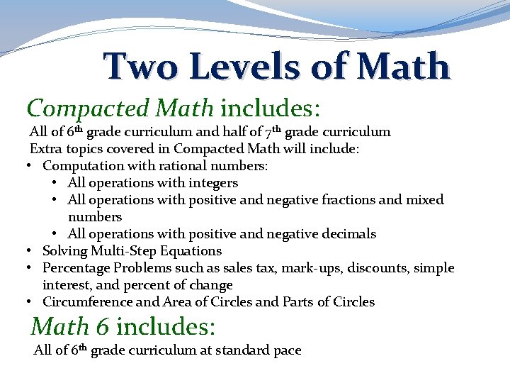 Two Levels of Math Compacted Math includes: All of 6 th grade curriculum and