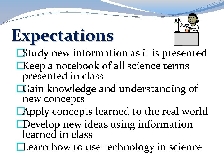 Expectations �Study new information as it is presented �Keep a notebook of all science