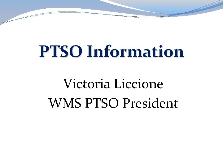 PTSO Information Victoria Liccione WMS PTSO President 