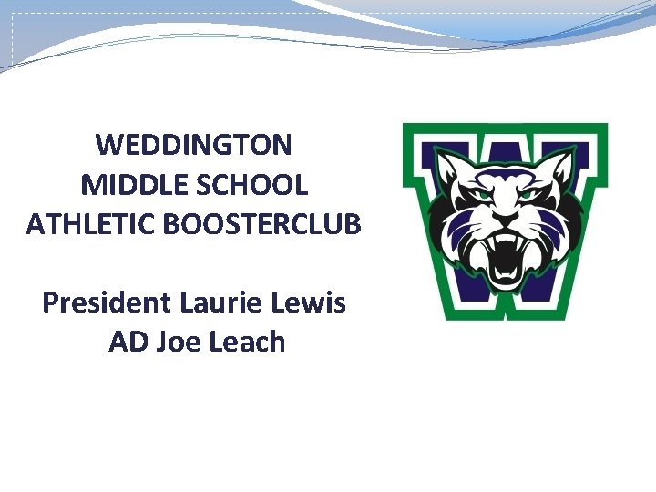 WEDDINGTON MIDDLE SCHOOL ATHLETIC BOOSTERCLUB President Laurie Lewis AD Joe Leach 