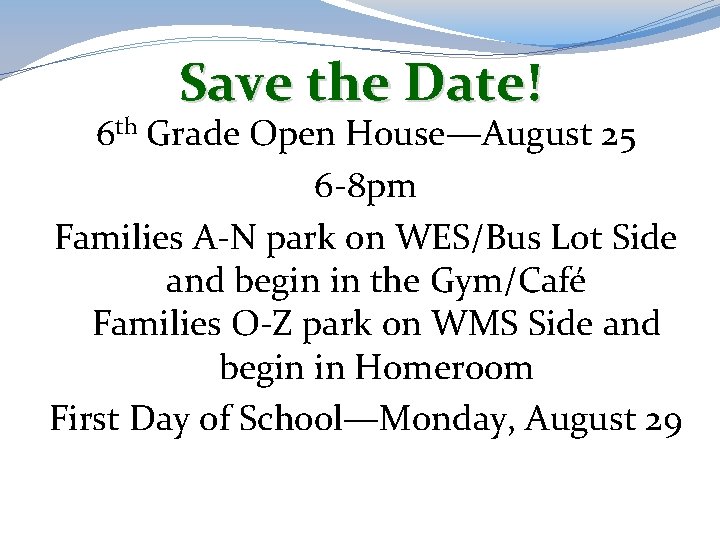 Save the Date! 6 th Grade Open House—August 25 6 -8 pm Families A-N