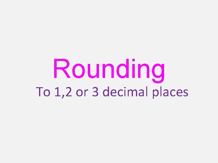 Rounding To 1, 2 or 3 decimal places 