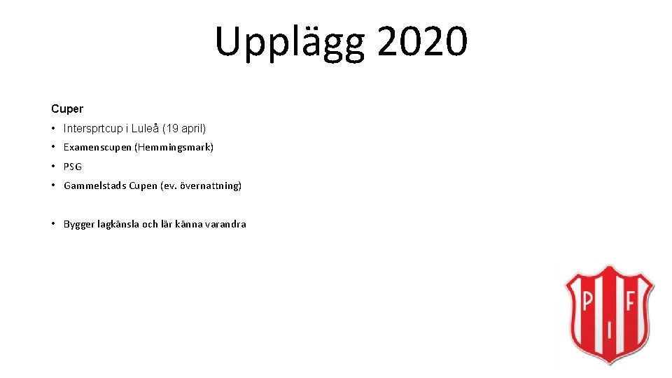 Upplägg 2020 Cuper • Intersprtcup i Luleå (19 april) • Examenscupen (Hemmingsmark) • PSG