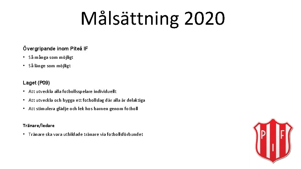 Målsättning 2020 Övergripande inom Piteå IF • Så många som möjligt • Så länge