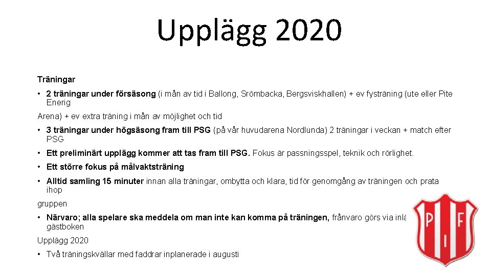 Upplägg 2020 Träningar • 2 träningar under försäsong (i mån av tid i Ballong,