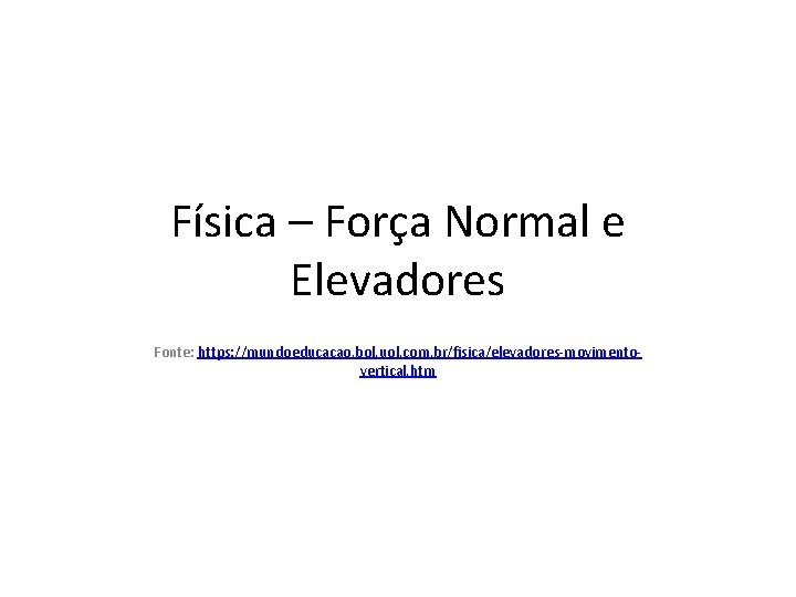 Física – Força Normal e Elevadores Fonte: https: //mundoeducacao. bol. uol. com. br/fisica/elevadores-movimentovertical. htm
