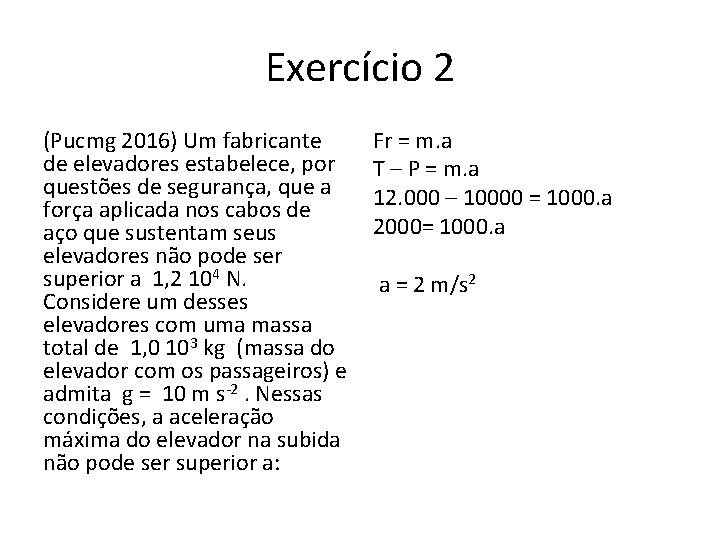 Exercício 2 (Pucmg 2016) Um fabricante de elevadores estabelece, por questões de segurança, que