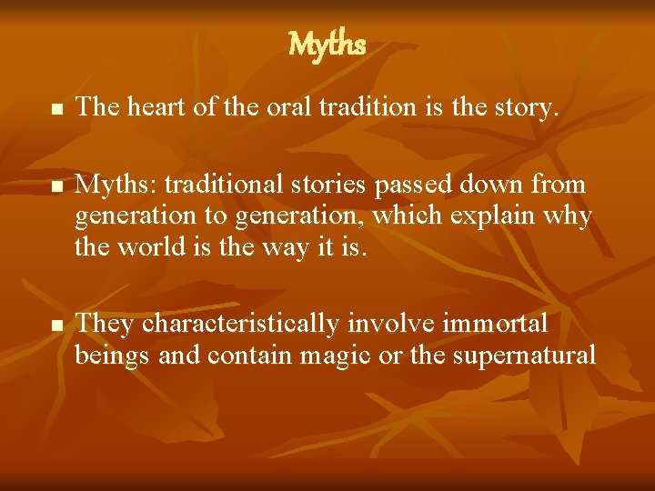 Myths n n n The heart of the oral tradition is the story. Myths: