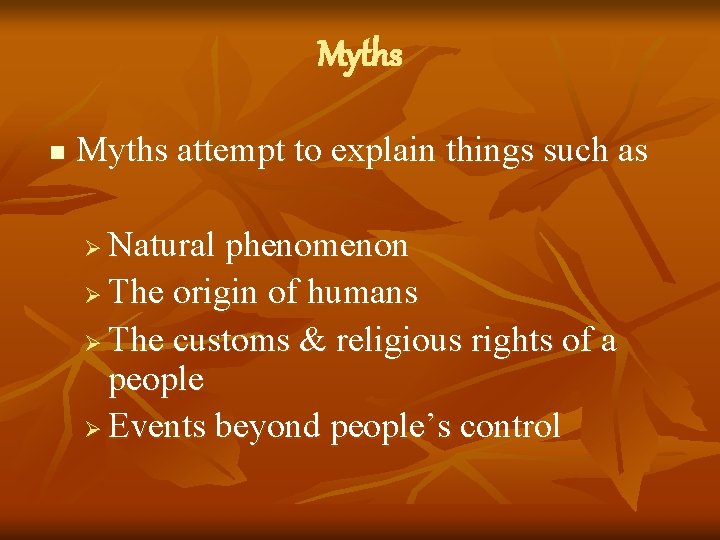 Myths n Myths attempt to explain things such as Natural phenomenon Ø The origin