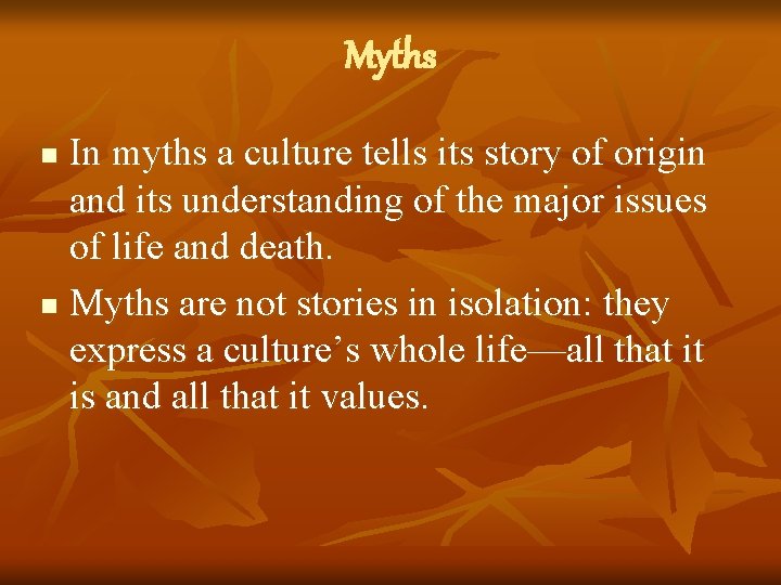 Myths In myths a culture tells its story of origin and its understanding of