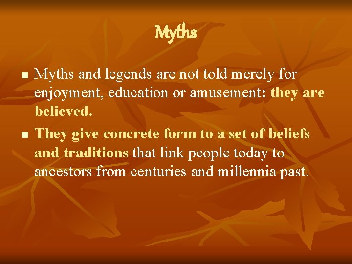 Myths n n Myths and legends are not told merely for enjoyment, education or