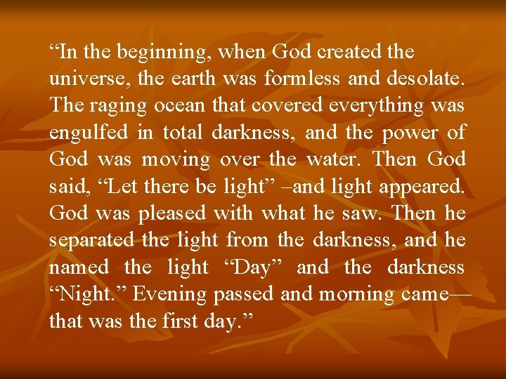 “In the beginning, when God created the universe, the earth was formless and desolate.