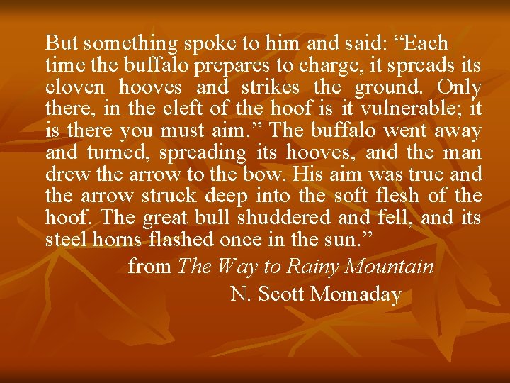 But something spoke to him and said: “Each time the buffalo prepares to charge,