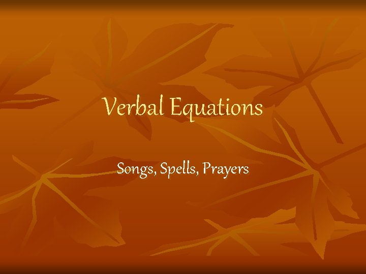 Verbal Equations Songs, Spells, Prayers 