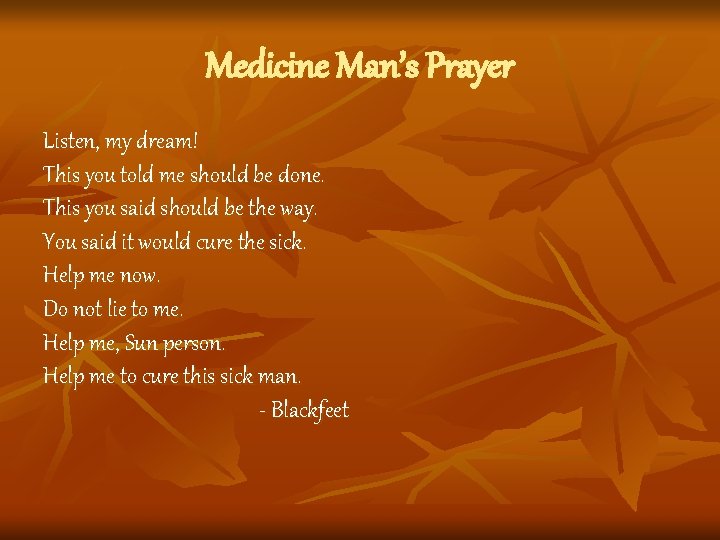Medicine Man’s Prayer Listen, my dream! This you told me should be done. This