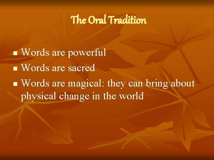 The Oral Tradition Words are powerful n Words are sacred n Words are magical: