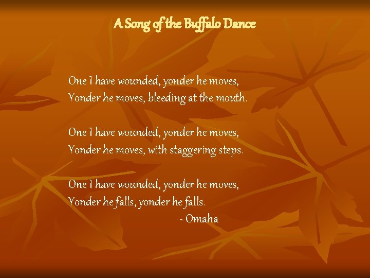 A Song of the Buffalo Dance One I have wounded, yonder he moves, Yonder