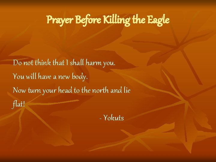 Prayer Before Killing the Eagle Do not think that I shall harm you. You