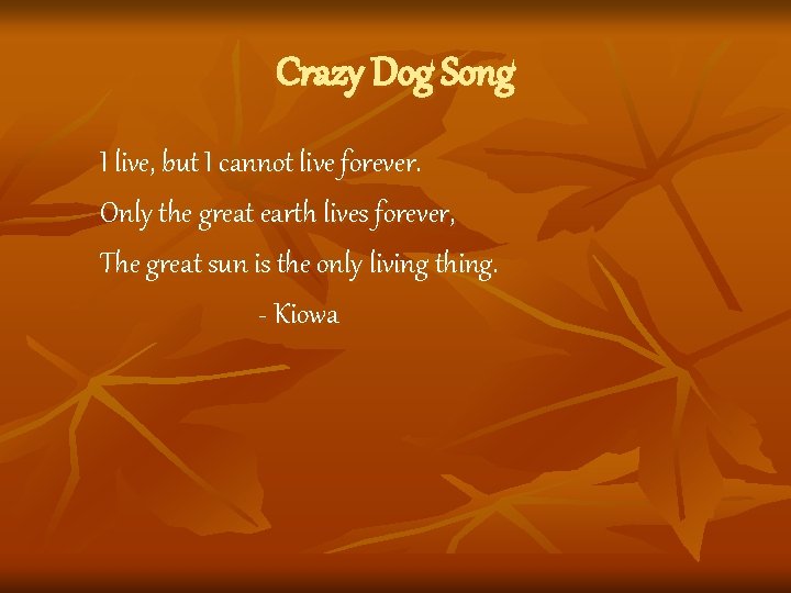 Crazy Dog Song I live, but I cannot live forever. Only the great earth