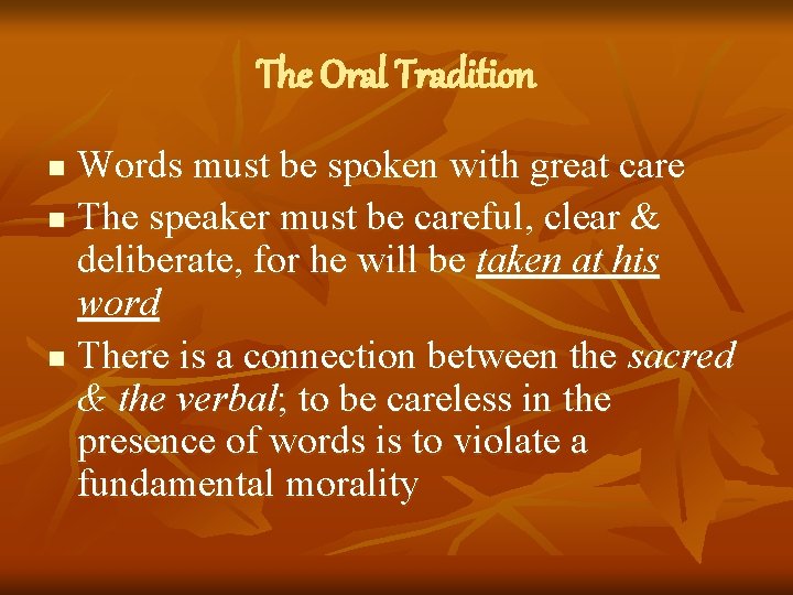 The Oral Tradition Words must be spoken with great care n The speaker must