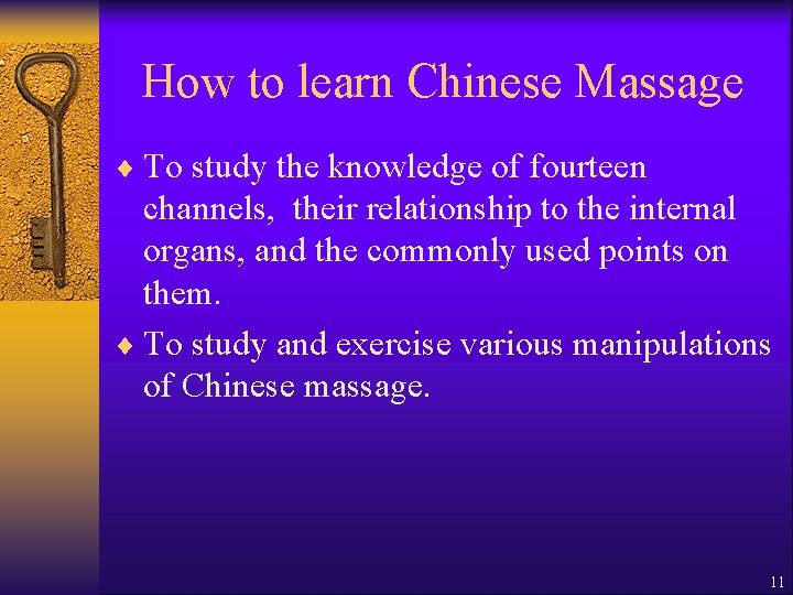 How to learn Chinese Massage ¨ To study the knowledge of fourteen channels, their