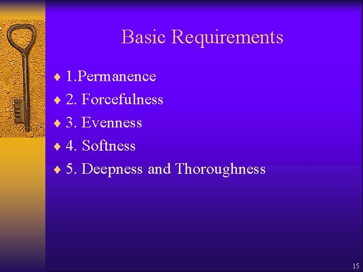 Basic Requirements ¨ 1. Permanence ¨ 2. Forcefulness ¨ 3. Evenness ¨ 4. Softness