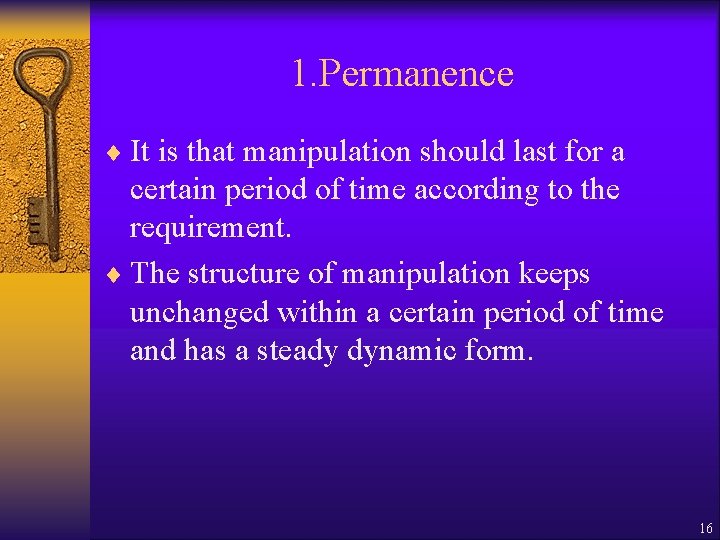 1. Permanence ¨ It is that manipulation should last for a certain period of